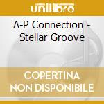 A-P Connection - Stellar Groove cd