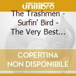 The Trashmen - Surfin' Bird - The Very Best Of cd