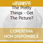 The Pretty Things - Get The Picture? cd