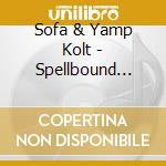 Sofa & Yamp Kolt - Spellbound Montage cd