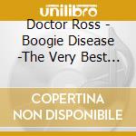 Doctor Ross - Boogie Disease -The Very Best Of Doctor Ross- cd