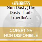 Slim Dusty(The Dusty Trail - Travellin' Through: Songs Of People. Places. Road & Rail cd