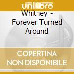 Whitney - Forever Turned Around cd