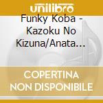Funky Koba - Kazoku No Kizuna/Anata No Kaeri Wo Matte Masu With Nanato Kana cd