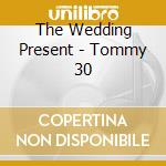 The Wedding Present - Tommy 30 cd