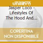 Jasper Loco - Lifestyles Of The Hood And Dangerous cd