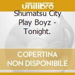 Shumatsu City Play Boyz - Tonight. cd