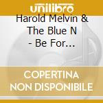 Harold Melvin & The Blue N - Be For Real:P.I.R.Recordings 1972-1975 (3 Cd) cd