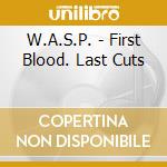 W.A.S.P. - First Blood. Last Cuts cd