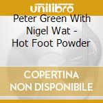 Peter Green With Nigel Wat - Hot Foot Powder cd