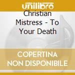 Christian Mistress - To Your Death cd