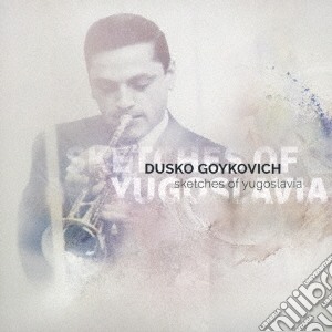 Dusko Goykovich - Sketches Of Yugoslavia cd musicale