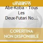 Abe-Koba - Tous Les Deux-Futari No Guitarist- cd