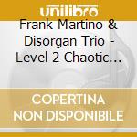 Frank Martino & Disorgan Trio - Level 2 Chaotic Swing cd
