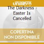 The Darkness - Easter Is Cancelled cd