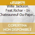 Willis Jackson Feat.Richar - In Chateauneuf-Du-Pape 1980 cd