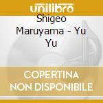 Shigeo Maruyama - Yu Yu cd