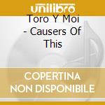 Toro Y Moi - Causers Of This cd