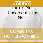 Toro Y Moi - Underneath The Pine cd