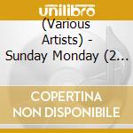 (Various Artists) - Sunday Monday (2 Cd) cd