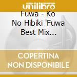 Fuwa - Ko No Hibiki 'Fuwa Best Mix 2009-2019' cd