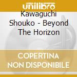 Kawaguchi Shouko - Beyond The Horizon cd