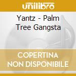 Yantz - Palm Tree Gangsta cd