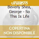 Beverly Shea, George - So This Is Life cd