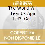The World Will Tear Us Apa - Let'S Get Lost cd