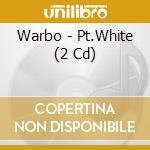 Warbo - Pt.White (2 Cd) cd