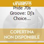 Pride 70s Groove: Dj's Choice 1972-1974 / Various cd