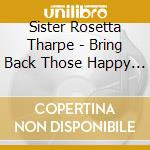Sister Rosetta Tharpe - Bring Back Those Happy Days [Greatest Hits And Selected Recordings. 1938 cd