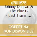 Johnny Duncan & The Blue G - Last Trains. Blue Heartaches & Footprints In The Snow cd