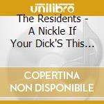 The Residents - A Nickle If Your Dick'S This Big (1971-1972): 2Cd Preserved Edition (2 Cd) cd