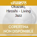 Okazaki, Hiroshi - Living Jazz cd