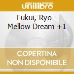 Fukui, Ryo - Mellow Dream +1 cd