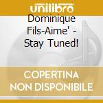 Dominique Fils-Aime' - Stay Tuned! cd