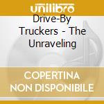 Drive-By Truckers - The Unraveling cd