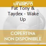 Fat Tony & Taydex - Wake Up cd