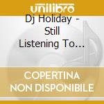 Dj Holiday - Still Listening To Ariwa Tunes From My Girlfriend'S Console Stereo. cd