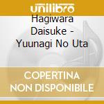Hagiwara Daisuke - Yuunagi No Uta cd