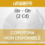 Gtr - Gtr (2 Cd) cd