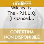 Wildhearts, The - P.H.U.Q. (Expanded Edition) (2 Cd) cd