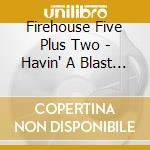 Firehouse Five Plus Two - Havin' A Blast  (2 Cd) cd