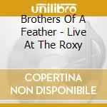 Brothers Of A Feather - Live At The Roxy cd