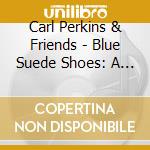 Carl Perkins & Friends - Blue Suede Shoes: A Rockabilly Session (2 Cd) cd