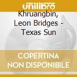 Khruangbin, Leon Bridges - Texas Sun cd