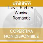 Travis Bretzer - Waxing Romantic cd