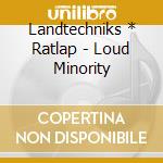 Landtechniks * Ratlap - Loud Minority cd