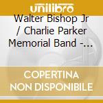 Walter Bishop Jr / Charlie Parker Memorial Band - Bird Still Lives Vol 1 cd